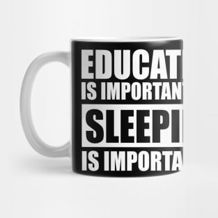 education is important but sleeping is importanter cute gift idea for men women and kids Mug